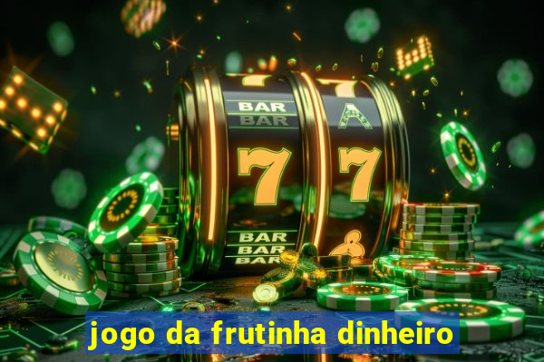 jogo da frutinha dinheiro